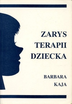 Zarys terapii dziecka Barbara Kaja