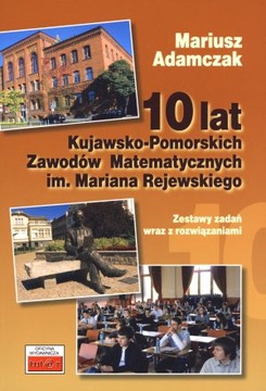 10 LAT KUJAWSKO-POMORSKICH ZAWODÓW MATEMATYCZNYCH IM. MARIANA REJEWSKIEGO.