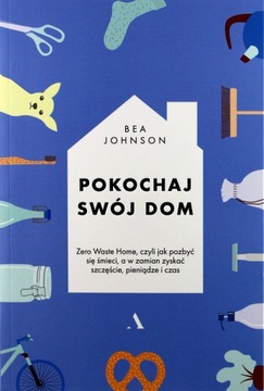 POKOCHAJ SWÓJ DOM. ZERO WASTE HOME CZYLI JAK POZBYĆ SIĘ ŚMIECI A W ZAMIAN Z