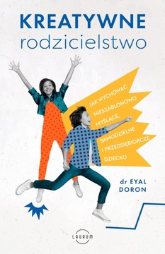 Kreatywne rodzicielstwo. Jak wychować nieszablono