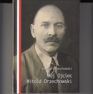 Mój Ojciec Witold Orzechowski * Janusz Orzechowski