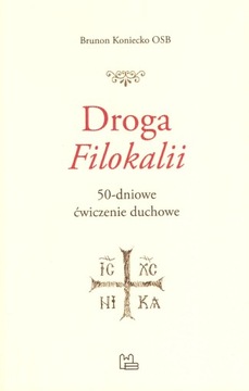 Droga Filokalii 50-dniowe ćwiczenie duchowe Brunon Koniecko OSB Tyniec