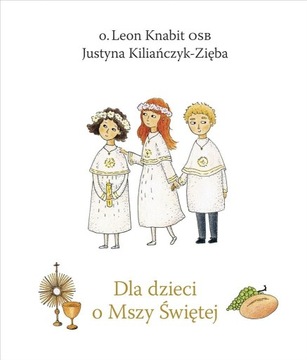 DLA DZIECI O MSZY ŚWIĘTEJ W.2022 LEON KNABIT, JUSTYNA KILIAŃCZYK-ZIĘBA