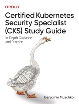 Certified Kubernetes Security Specialist (CKS) Study Guide BENJAMIN MUSCHKO