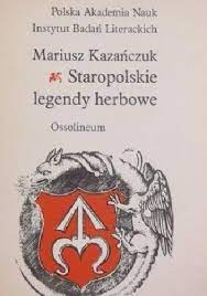 STAROPOLSKIE LEGENDY HERBOWE Mariusz Kazańczuk, nieczytana