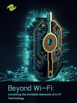 Beyond Wi-Fi: Unveiling the Invisible Network of Li-Fi Technology: A Tyler,