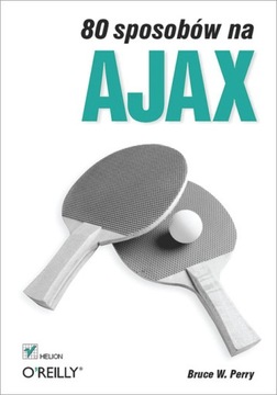 80 sposobow na Ajax - Perry, Bruce W. EBOOK