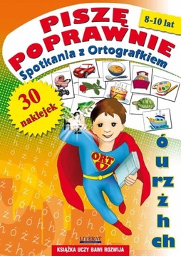 Piszę poprawnie. Spotkania z Ortografkiem 8-10 lat