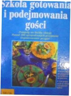 Szkoła gotowania i podejmowaania gości wyd.Delta