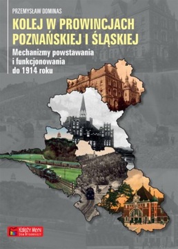 Kolej w prowincjach poznańskiej i śląskiej - Przemysław Dominas