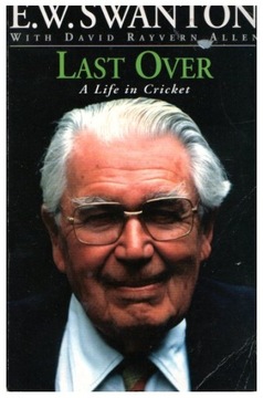 E.W. Swanton LAST OVER - A Life in Cricket