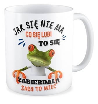 Kubek prezent Żaba JAK SIĘ NIE MA CO SIĘ LUBI