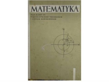 Matematyka dla kl.3 pięcioletniego technikum i lic