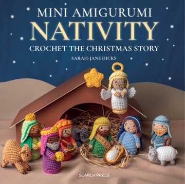 Mini Amigurumi Nativity: Crochet the Christmas Story SARAH-JANE HICKS