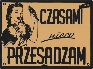 CZASEM nieco PRZESADZAM Metalowy szyld 20x15cm