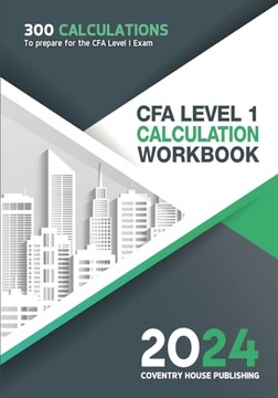 CFA Level 1 Calculation Workbook: 300 Calculations to Prepare for the CFA