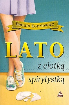 LATO Z CIOTKĄ SPIRYTYSTKĄ - Danuta Korolewicz
