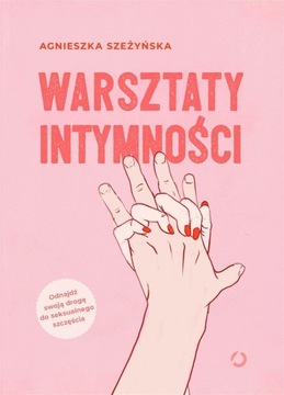 WARSZTATY INTYMNOŚCI W.2022, AGNIESZKA SZEŻYŃSKA