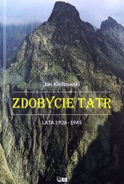 ZDOBYCIE TATR (TOM 3) LATA 1926-1945 - Jan Kiełkow