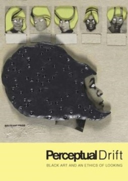 Perceptual Drift: Black Art and an Ethics of Looki