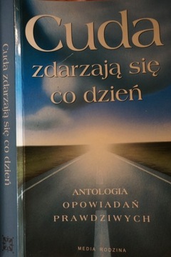 CUDA ZDARZAJĄ SIĘ CO DZIEŃ ANTOLOGIA OPOWIADAŃ