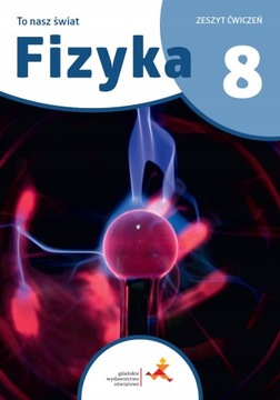 Fizyka 8 GWO Ćwiczenie To nasz świat