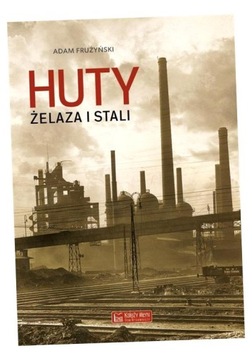 HUTY ŻELAZA I STALI ADAM FRUŻYŃSKI