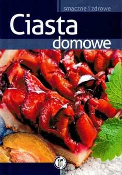 CIASTA DOMOWE SMACZNE I ZDROWE Praca zbiorowa