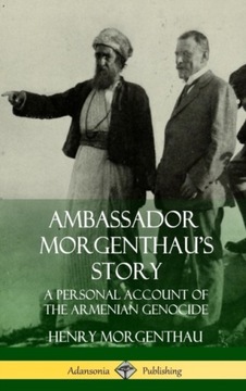 Ambassador Morgenthaus Story HENRY MORGENTHAU