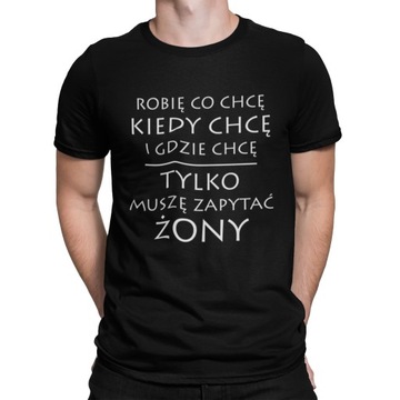 Koszulka Robię co chcę kiedy chcę ... męska XXL