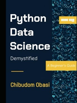 Obasi, Chibudom Python Data Science Demystified: A Beginner's Guide