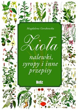ZIOŁA, NALEWKI, SYROPY I INNE PRZEPISY
