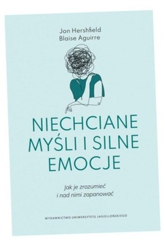 NIECHCIANE MYŚLI I SILNE EMOCJE JON HERSHFIELD, BLAISE AGUIRRE