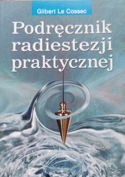Podręcznik radiestezji praktycznej Gilbert Le Cossec