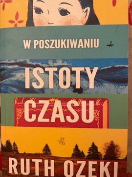 W poszukiwaniu istoty czasu Ruth Ozeki jak nowa