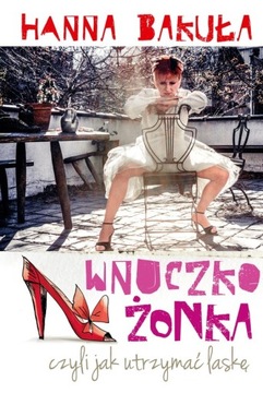 Wnuczkożonka czyli jak utrzymać laskę Hanna Bakuła