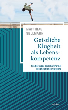 Geistliche Klugheit als Lebenskompetenz: Fundierungen einer Kurzformel des