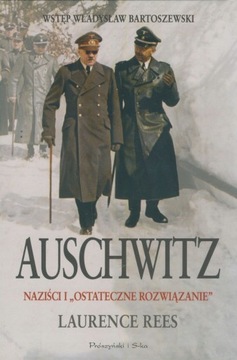 Auschwitz Naziści i ostateczne rozwiązanie Rees