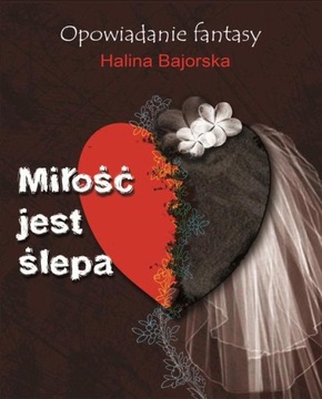 MIŁOŚĆ JEST ŚLEPA HALINA BAJORSKA EBOOK
