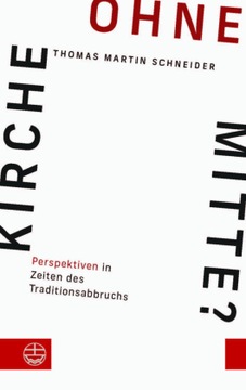 Kirche ohne Mitte?: Perspektiven in Zeiten des Traditionsabbruchs (2023)