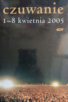 Czuwanie 1-8 kwietnia 2005 Praca zbiorowa