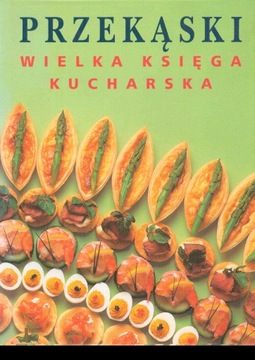 Przekąski wielka księga kucharska Praca zbiorowa