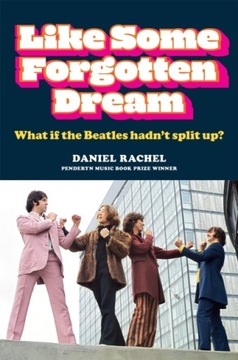 Like Some Forgotten Dream: What if the Beatles