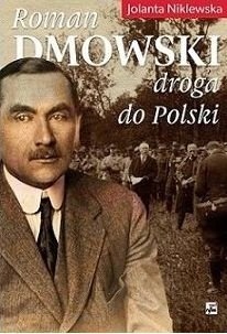 Roman Dmowski Droga do Polski Jolanta Niklewska