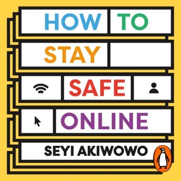 How to Stay Safe Online - Akiwowo, Seyi