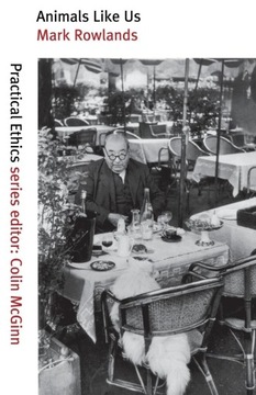 Rowlands, Mark Animals Like Us (Practical Ethics Series)