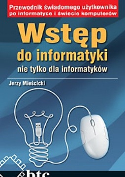 Wstęp do informatyki nie tylko dla informatyków Jerzy Mieścicki