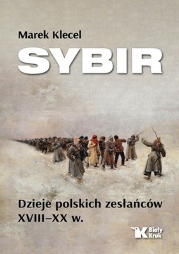 NOWOŚĆ! SYBIR. DZIEJE POLSKICH ZESŁAŃCÓW XVIII-XX w. Dr Marek Klecel