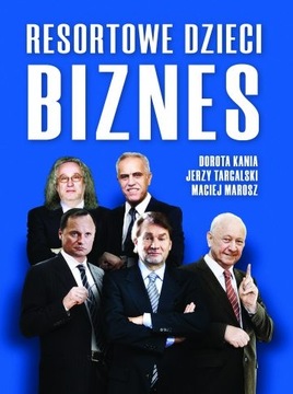 Resortowe Dzieci Biznes -Kania,Targalski,Marosz **