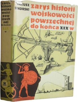 Zarys historii wojskowości powszechnej do końca XIX w Sikorski Janusz